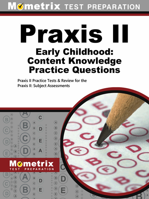 Title details for Praxis II Early Childhood: Content Knowledge Practice Questions by Praxis II Exam Secrets Test Prep Staff - Available